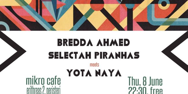 Bredda Ahmed, Piranhas & Yota Naya