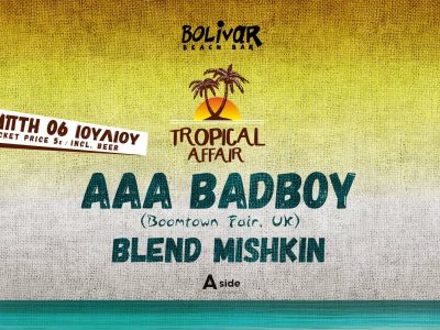 Tropical Affair Ι ΑΑΑ Badboy Ι Blend Mishkin I Thu 6 July