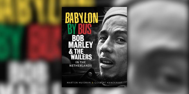 Babylon By Bus: Bob Marley & The Wailers in The Netherlands