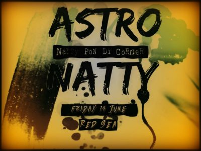 Astro Natty Pon Di Corner at Red Sea Reggae House
