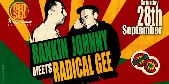 Rankin Johnny meets Radical Gee SAT 28th SEP Red Sea